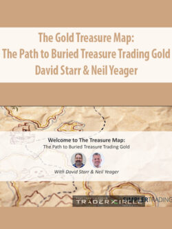 The Gold Treasure Map - The Path to Buried Treasure Trading Gold By David Starr & Neil Yeager