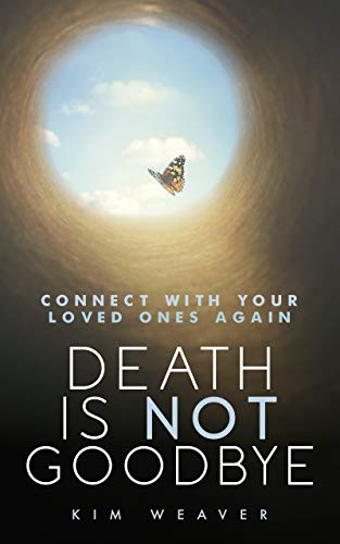 Death is Not Goodbye (Kindle) By Kim Weaver
