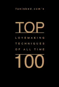 The Top One Hundred Lovemaking Techniques Of All Time by FunInBed