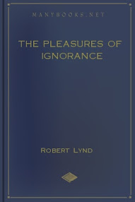 The Pleasures of Ignorance by Robert Lynd