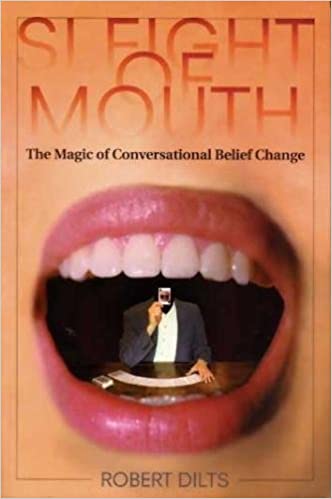 Sleight Of Mouth Patterns Changing Beliefs Conversationally by Robert Dilt