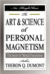 The Art and Science of Personal Magnetism by Theron Dumont