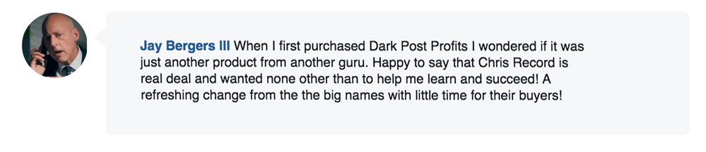 REAL FEEDBACK FROM REAL STUDENTS Dark Post Profits 1.0 was one of the top courses online that taught FB™ advertising, and here is some REAL feedback from students who went through the first course!