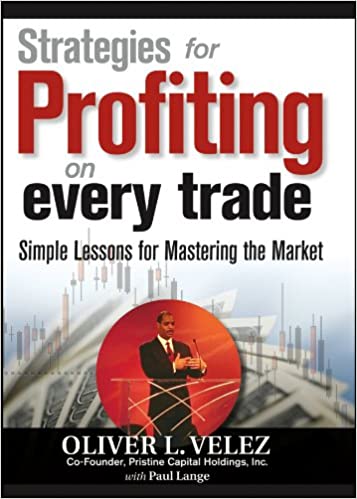 Strategies for Profiting on Every Trade: Simple Lessons for Mastering the Market By Oliver L. Velez