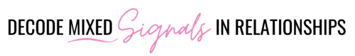 5 Lessons to Decode Mixed Signals in Relationships By Briana MacWilliam