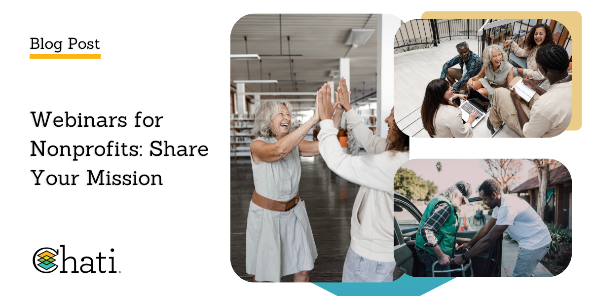 Blog post graphic for "Webinars for Nonprofits: Share Your Mission" by Chati, featuring three photos: two women high-fiving and laughing, a diverse group collaborating around a table with laptops, and a man assisting an elderly person in a wheelchair near a car.