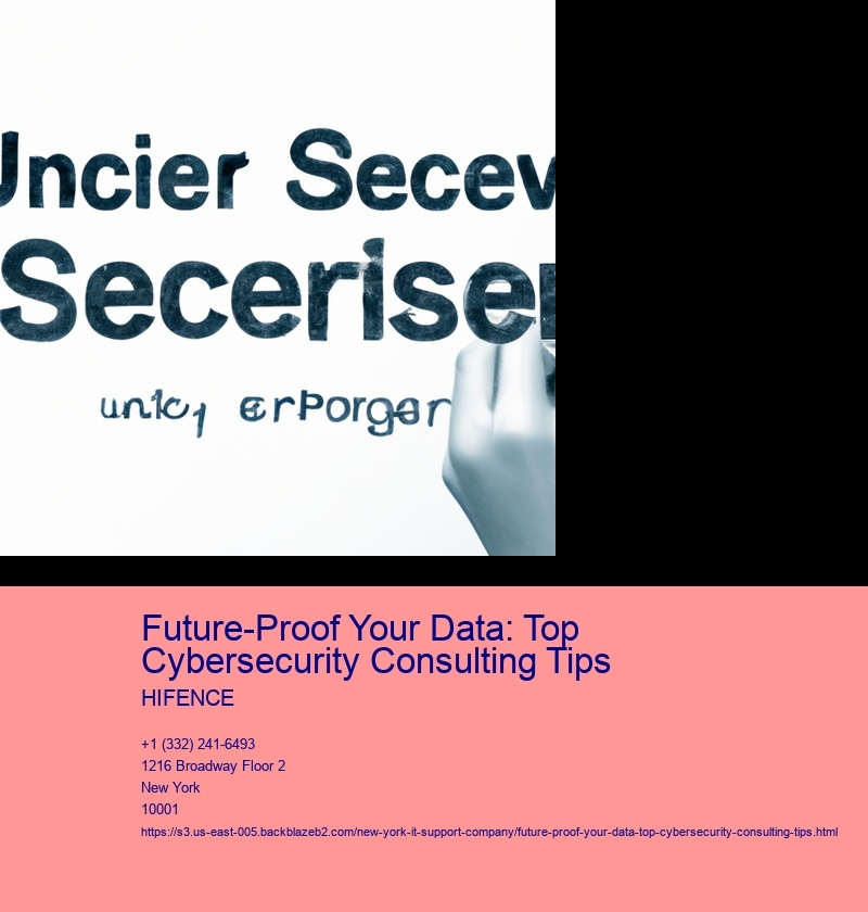 Future-Proof Your Data: Top Cybersecurity Consulting Tips