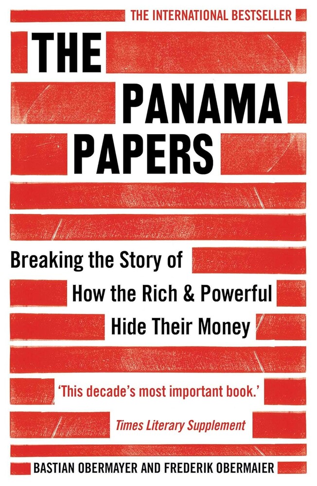 The Panama Papers: Breaking the Story of How the Rich and Powerful Hide Their Money