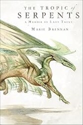 The Tropic of Serpents: A Memoir by Lady Trent (A Natural History of Dragons Book 2)