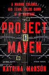 Project Maven: A Marine Colonel, His Team, and the Dawn of AI Warfare