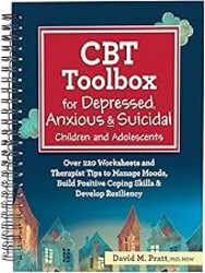 CBT Toolbox for Depressed, Anxious & Suicidal Children and Adolescents: Over 220 Worksheets and Therapist Tips to Manage Moods, Build Positive Coping Skills & Develop Resiliency