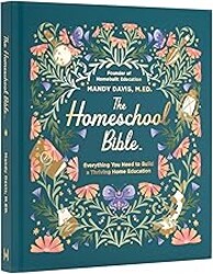The Homeschool Bible: A Step-by-Step Guide for Beginners to Curriculum, Lesson Planning, State Laws, and Daily Schedules