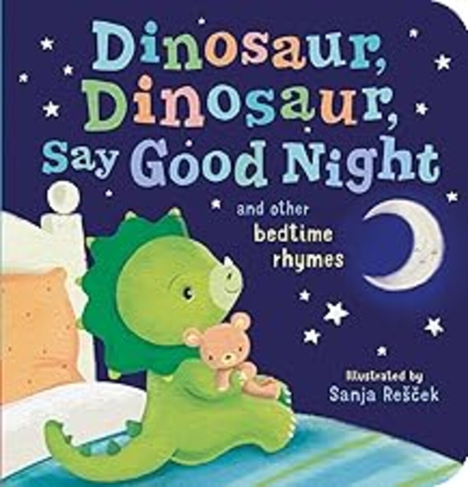 Dinosaur, Dinosaur, Say Good Night: and other bedtime rhymes (Dinosaur, Dinosaur Stories)