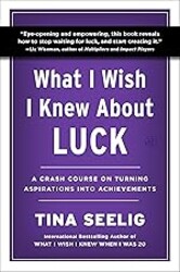 What I Wish I Knew About Luck: A Crash Course on Turning Aspirations into Achievements