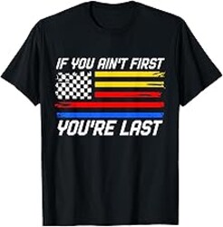 US Flag Car Racing If You Ain't First You're Last T-Shirt