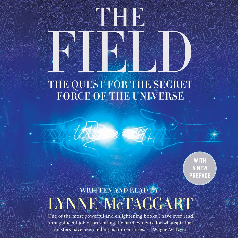 The Field: The Quest for the Secret Force of the Universe