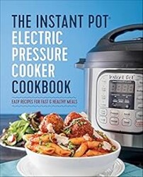 The Instant Pot Electric Pressure Cooker Cookbook: Easy Recipes for Fast & Healthy Meals