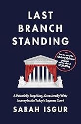 Last Branch Standing: A Potentially Surprising, Occasionally Witty Journey Inside Today's Supreme Court
