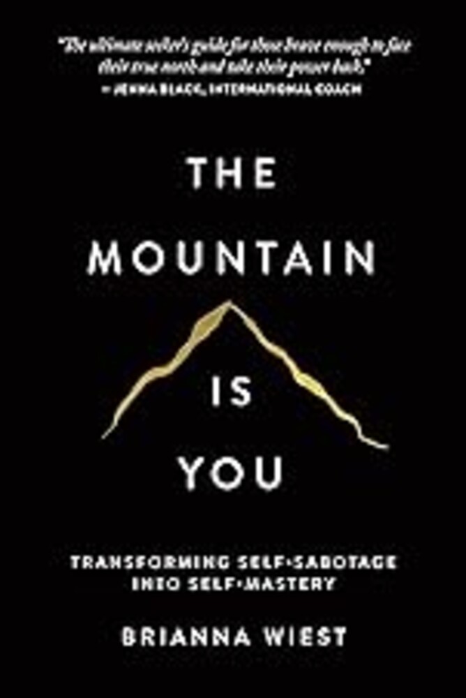 The Mountain Is You: Transforming Self-Sabotage Into Self-Mastery