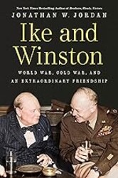 Ike and Winston: World War, Cold War, and an Extraordinary Friendship
