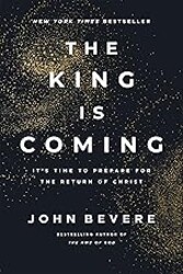 The King Is Coming: It's Time to Prepare for the Return of Christ