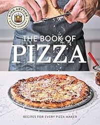King Arthur Baking Company's Book of Pizza: Recipes for Every Pizza Maker (A Cookbook)