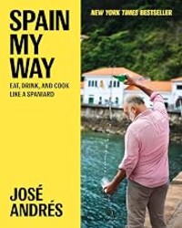 Spain My Way: Eat, Drink, and Cook Like a Spaniard