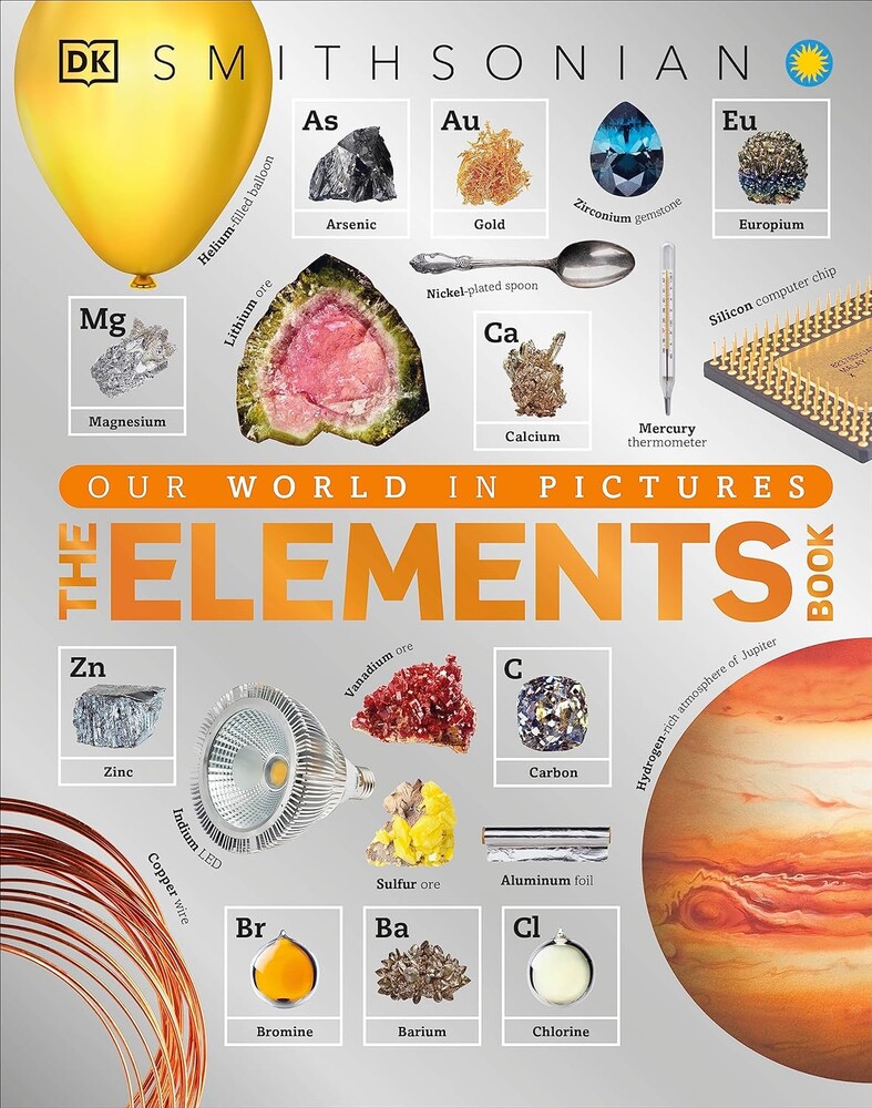 The Elements Book: A Visual Periodic Table Encyclopedia for Kids (DK Our World in Pictures)