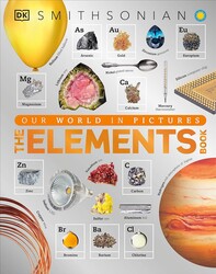 The Elements Book: A Visual Periodic Table Encyclopedia for Kids (DK Our World in Pictures)