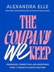 The Company We Keep: Friendship, Connection, and Redefining What It Means to Grow Together