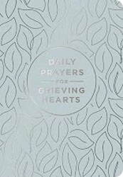 Daily Prayers for Grieving Hearts: A 90-Day Prayer Devotional (Daily Devotions to Discover Comfort During Grief and Loss, Begin Healing, and Find Refuge in God)