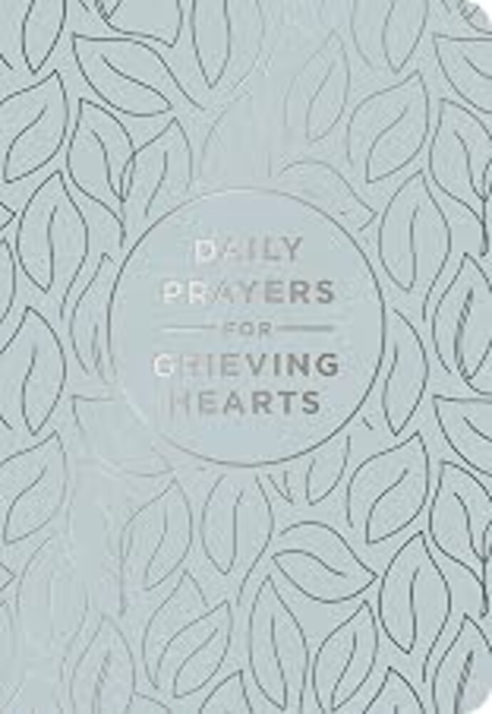 Daily Prayers for Grieving Hearts: A 90-Day Prayer Devotional (Daily Devotions to Discover Comfort During Grief and Loss, Begin Healing, and Find Refuge in God)