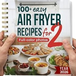 Cathy Yoder’s Air Fryer Cookbook for Two (2026): Easy, Healthy Air Fryer Recipes Cookbook with Pictures, Quick Cooking for Two, Airfryer Cookbooks, Beginners to Advanced