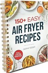 Cathy Yoder's Air Fryer Cookbook: Air Fryer Cookbook for Beginners to Advanced, 150+ Easy, Delicious, Healthy Air Fryer Recipes Cookbook, Cooking Effortless AirFryer Meals with Pictures Cook Book