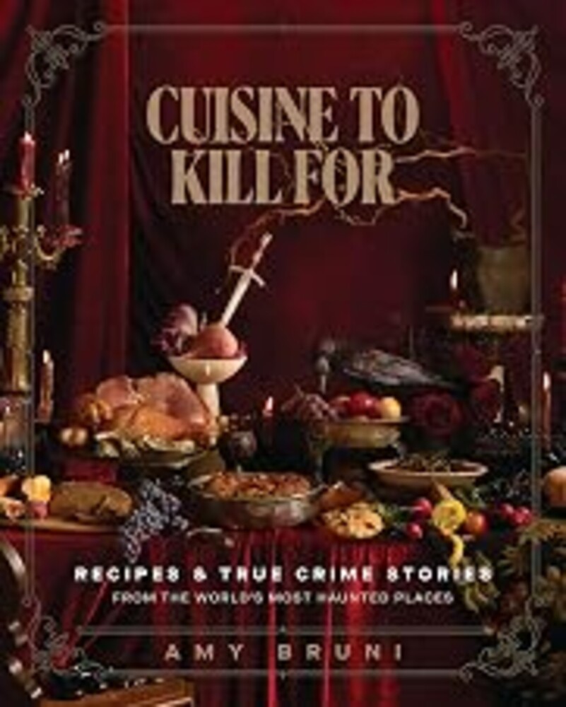 Cuisine to Kill For (NEW 2026 COOKBOOK): Over 50 Recipes and True Crime Stories from the World's Most Haunted Places