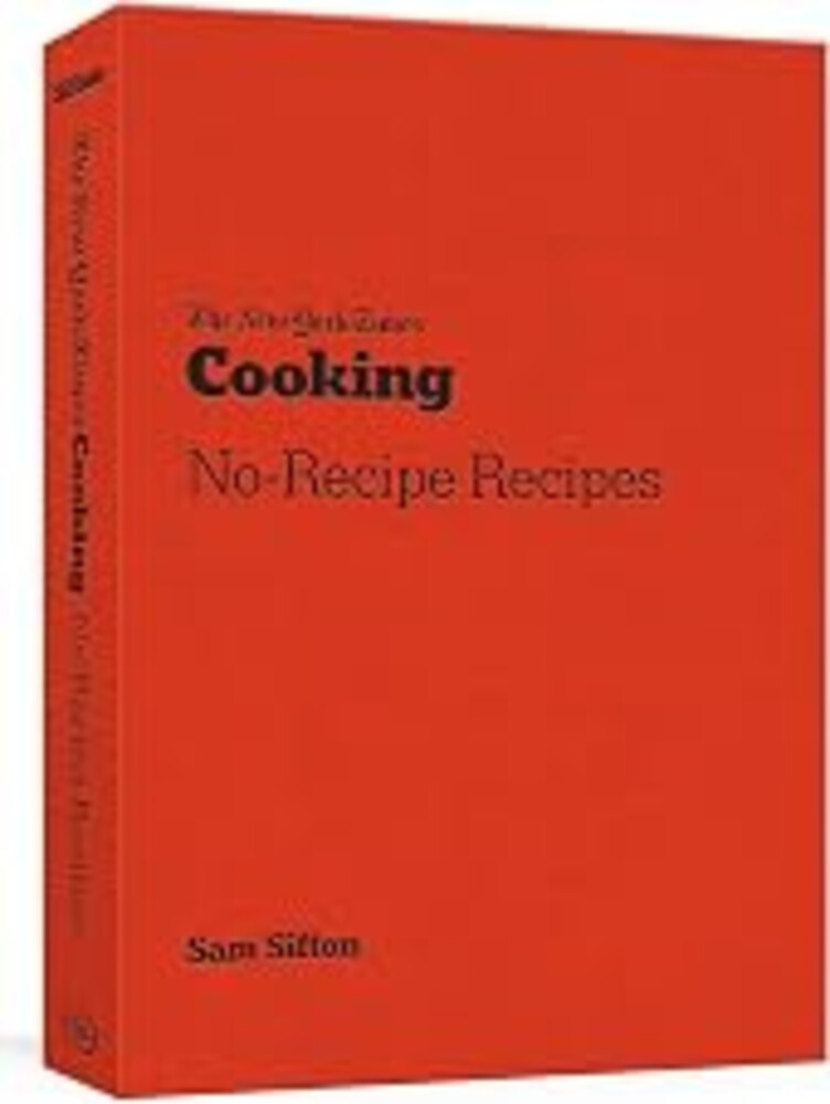The New York Times Cooking No-Recipe Recipes: [A Cookbook]