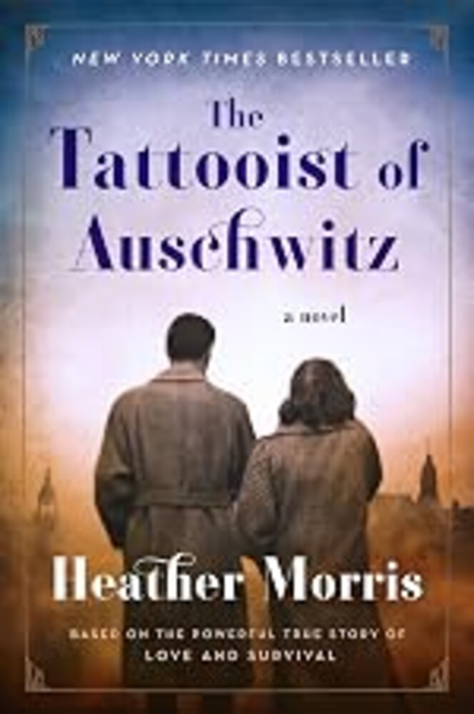 The Tattooist of Auschwitz: A Poignant Novel of Love, Survival, and Sacrifice Amidst the Horrors of the Holocaust