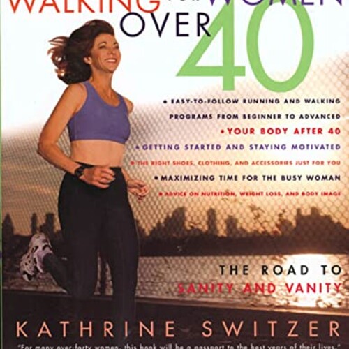 Running and Walking for Women Over 40 : The Road to Sanity and Vanity