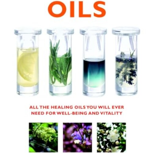 The Essential Guide to Oils: All the Healing Oils You Will Ever Need for Well-being and Vitality (Essential Guides)