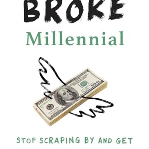 Broke Millennial: Stop Scraping By and Get Your Financial Life Together (Broke Millennial Series)
