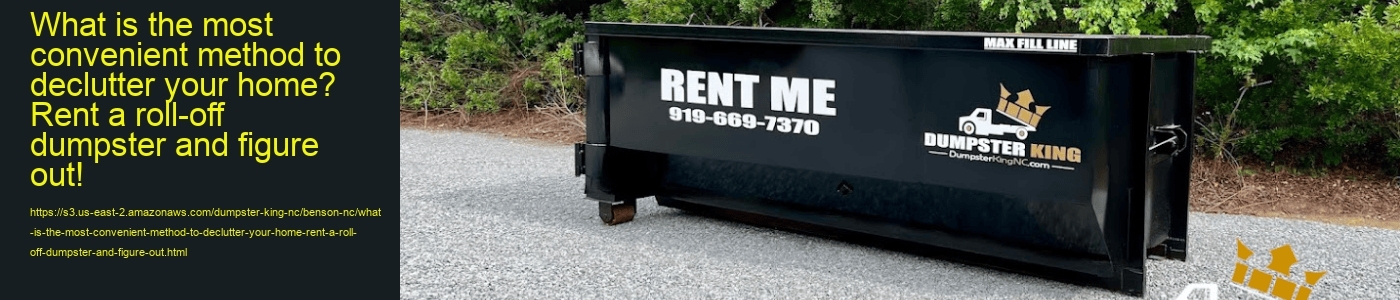What is the most convenient method to declutter your home? Rent a roll-off dumpster and figure out!