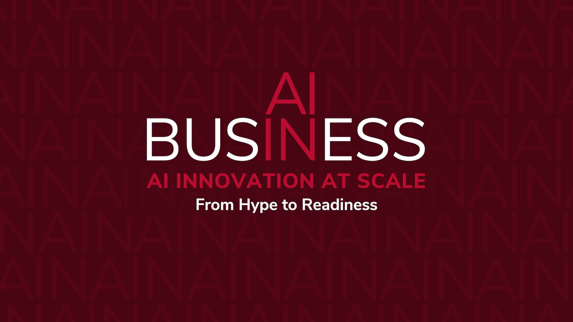 AI in Business. AI Innovation at Scale. From Hype to Readiness.