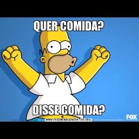 QUER COMIDA?DISSE COMIDA?