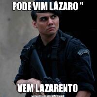 PODE VIM LÁZARO 