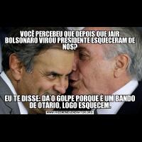 VOCÊ PERCEBEU QUE DEPOIS QUE JAIR BOLSONARO VIROU PRESIDENTE ESQUECERAM DE NÓS?EU TE DISSE: DA O GOLPE PORQUE É UM BANDO DE OTÁRIO, LOGO ESQUECEM.