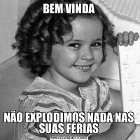 BEM VINDANÃO EXPLODIMOS NADA NAS SUAS FÉRIAS
