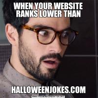 WHEN YOUR WEBSITE RANKS LOWER THANHALLOWEENJOKES.COM