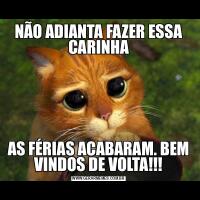 NÃO ADIANTA FAZER ESSA CARINHAAS FÉRIAS ACABARAM. BEM VINDOS DE VOLTA!!!
