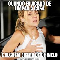 QUANDO EU ACABO DE LIMPAR A CASAE ALGUÉM ENTRA DE CHINELO