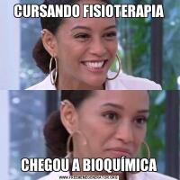 CURSANDO FISIOTERAPIACHEGOU A BIOQUÍMICA